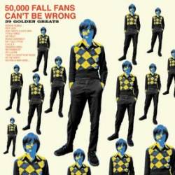 The Fall : 50,000 Fall Fans Can't Be Wrong - 39 Golden Greats